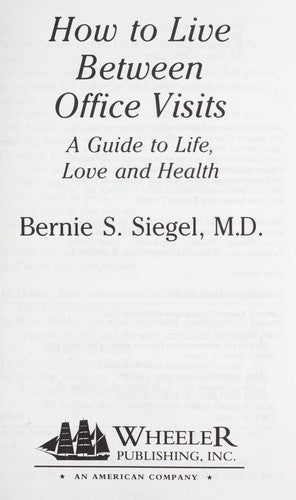 How to Live Between Office Visits - A Guide to Life, Love and Health
