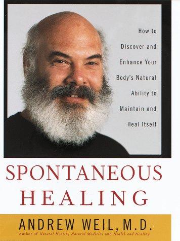 Spontaneous Healing: How to Discover and Enhance Your Body's Natural Ability to Maintain and Heal Itself