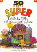 50 Nifty Crafts to Make With Things Around the House