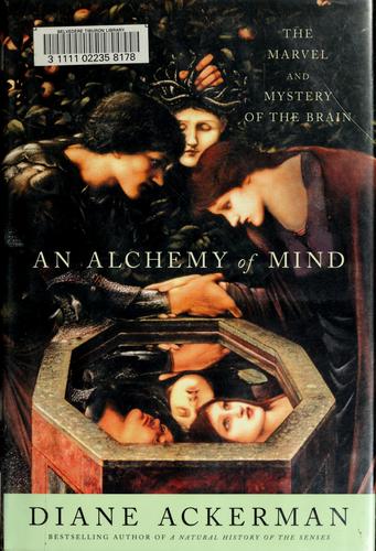 An Alchemy of Mind: The Marvel and Mystery of the Brain