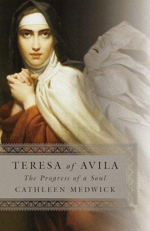 Teresa of Avila the Progress of a Soul