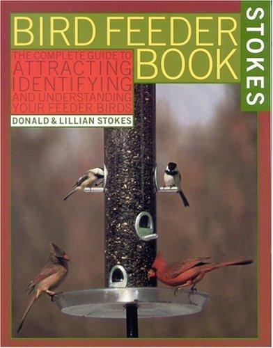 The Stokes Birdfeeder Book: An Easy Guide to Attracting, Identifying and Understanding Your Feeder Birds