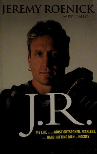 J.R.: The Fast Crazy Life of Hockey's Most Outspoken and Most Colourful Personality