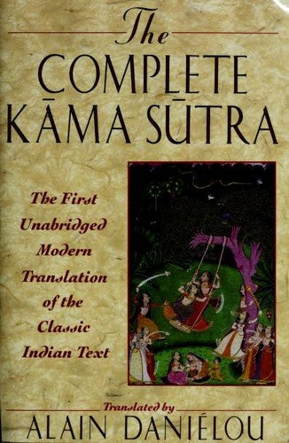 The Complete Kama Sutra: the First Unabridged Modern Translation of the Classic Indian Text by Vatsyayana