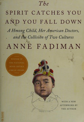 The Spirit Catches You and You Fall Down: A Hmong Child, Her American Doctors, and the Collision of Two Cultures