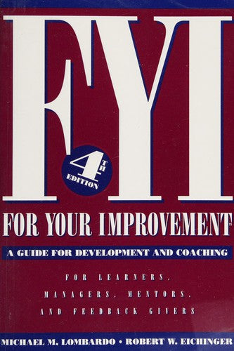 FYI: For Your Improvement, A Guide for Development and Coaching (4th Edition) For Leaders, Mentors, and Feedback.