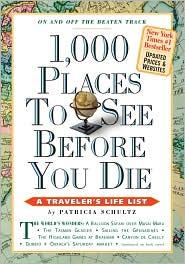 1,000 Places to See Before You Die, updated ed. (2010): A Traveler's Life List