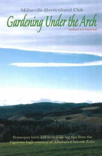 Gardening Under the Arch: Homespun hints and money-saving tips from the rigorous high country of Alberta