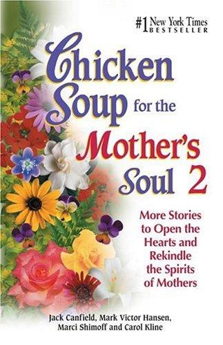 Chicken Soup for the Mother's Soul 2: 101 More Stories to Open the Hearts and Rekindle the Spirits of Moth