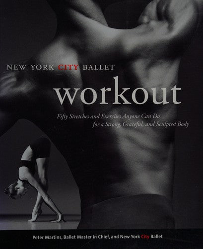Nyc Ballet Workout: Fifty Stretches And Exercises Anyone Can Do For A Strong, Graceful, And Sculpted Body