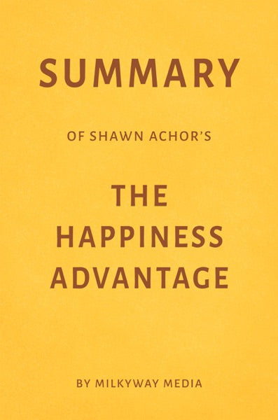 The Happiness Advantage: The Seven Principles of Positive Psychology That Fuel Success and Performance at Work