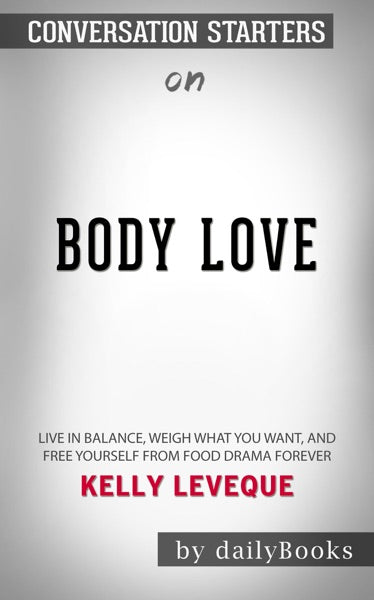 Body Love: Live in Balance, Weigh What You Want, and Free Yourself from Food Drama Forever