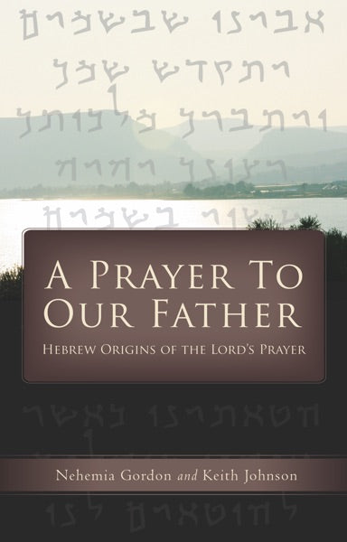 A Prayer to Our Father: Hebrew Origins of the Lord's Prayer