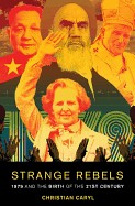 Strange Rebels: 1979 and the Birth of the 21st Century