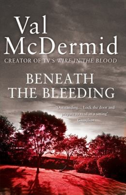Beneath the Bleeding. Val McDermid