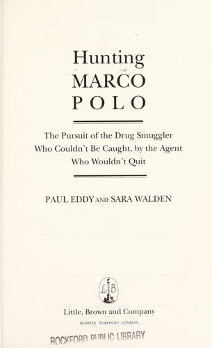 Hunting Marco Polo: The Pursuit of the Drug Smuggler Who Couldn't Be Caught by the Agent Who Wouldn't Quit