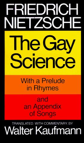 The Gay Science: With a Prelude in Rhymes and an Appendix of Songs
