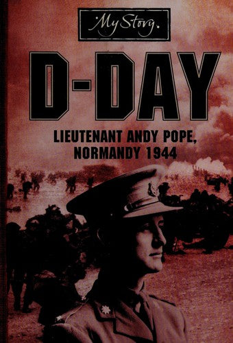 My Story: D-Day: Lieutenant Andy Pope, Normandy 1944