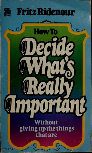 How to Decide What's Really Important