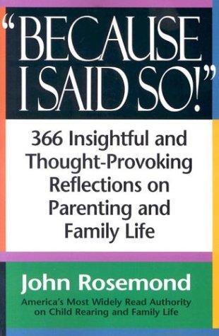 Because I Said So!: A Collection of 366 Insightful and Thought- Provoking Reflections on Parenting and Family Life