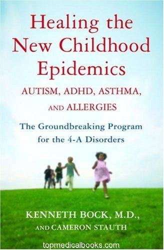 Healing the New Childhood Epidemics: Autism, ADHD, Asthma, and Allergies