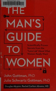 The Man's Guide to Women: Scientifically Proven Secrets from the "Love Lab" About What Women Really Want