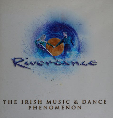 River Dance: The Irish Music and Dance Phenomenon
