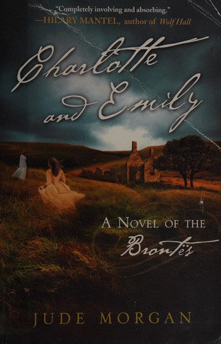 Charlotte and Emily: A Novel of the Brontës