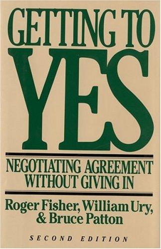Getting To Yes: Negotiating Agreement Without Giving In.