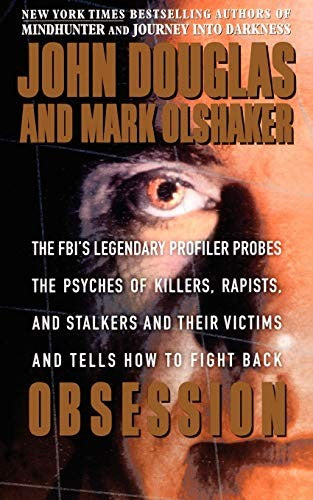 Obsession: The Fbi's Legendary Profiler Probes the Psyches of Killers, Rapists, and Stalkers and Their Victims and Tells How to Fight Back