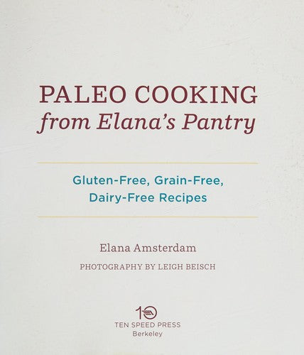 Paleo Cooking from Elana's Pantry: Gluten-Free, Grain-Free, Dairy-Free Recipes