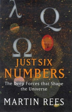 Just Six Numbers: The Deep Forces That Shape the Universe (Science Masters)