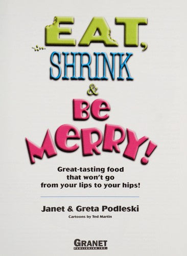 Eat, Shrink & Be Merry! Great-Tasting Food That Won't Go from Your Lips to Your Hips!