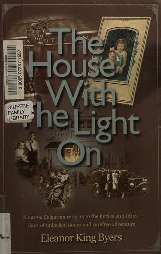 The House with the Light on: A Native Calgarian Returns to the Forties and Fifties, Days of Unlocked Doors and Carefree Adventure