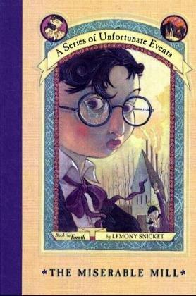 The Miserable Mill (A Series of Unfortunate Events, Book 4)