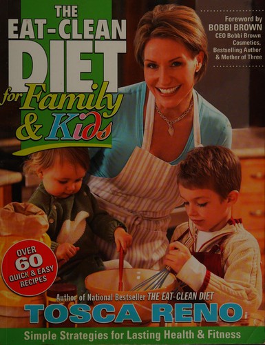 The Eat-Clean Diet for Family and Kids: Simple Strategies for Lasting Health and Fitness
