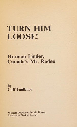 Turn Him Loose! Herman Linder, Canada's Mr. Rodeo