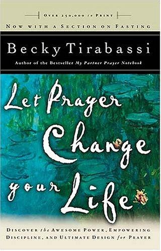 Let Prayer Change Your Life - Revised: Discover the Awesome Power of, Empowering Discipline of, and Ultimate Design for Prayer