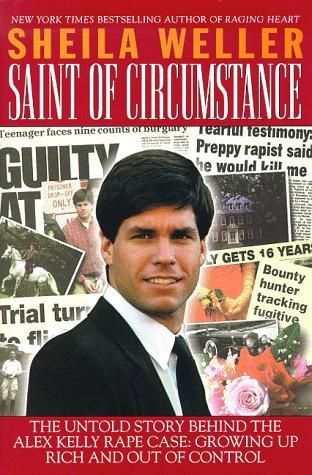 Saint of Circumstance: The Untold Story Behind the Alex Kelly Rape Case : Growing Up Rich and Out of Control