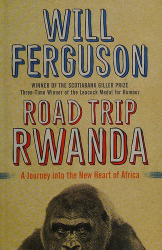 Road Trip Rwanda: A Journey Into the New Heart of Africa