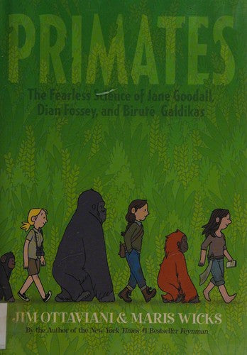Primates: The Fearless Science of Jane Goodall, Dian Fossey, and Biruté Galdikas