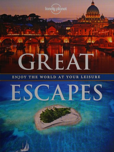 Lonely Planet Great Escapes 1st Ed.: Enjoy the World at Your Leisure