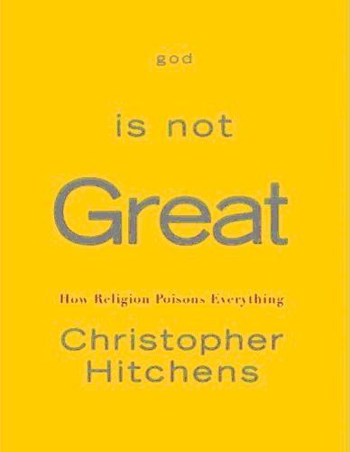 God Is Not Great: How Religion Poisons Everything