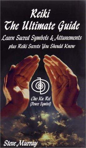 Reiki The Ultimate Guide Learn Sacred Symbols & Attunements plus Reiki Secrets You Should Know