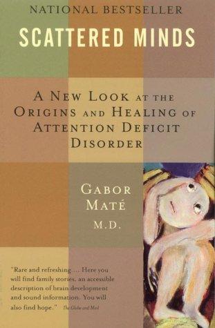 Scattered Minds: The Origins and Healing of Attention Deficit Disorder