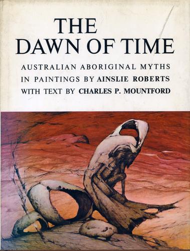 The DAWN OF TIME; AUSTRALIAN ABORIGINAL MYTHS IN PAINTINGS.