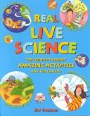 Real Live Science: Top Scientists Present Amazing Activities Any Kid Can Do