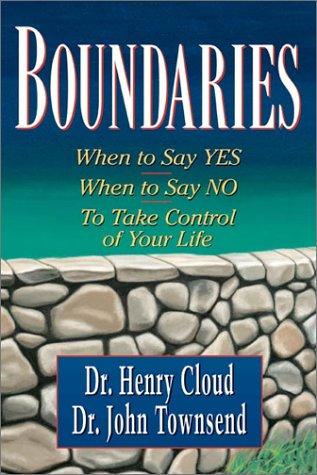 Boundaries: When to Say Yes, When to Say No to Take Control of Your Life