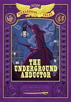 The Underground Abductor: Bigger and Badder Edition (Nathan Hale's Hazardous Tales #5)