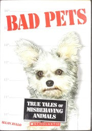 Bad Pets: True Tales of Misbehaving Animals